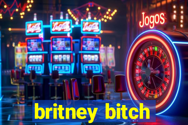 britney bitch